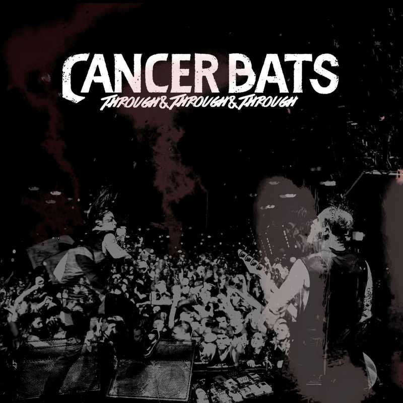Cancer Bats - Through & Through & Through